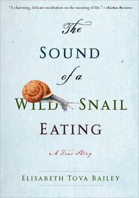 The Sound of a Wild Snail Eating by Elisabeth Tova Bailey
