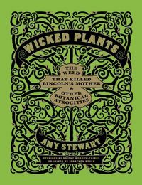 Wicked Plants by Amy Stewart