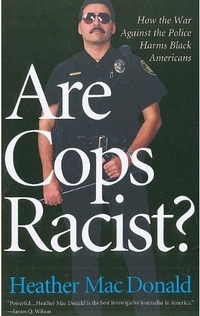 Are Cops Racist? by Heather MacDonald