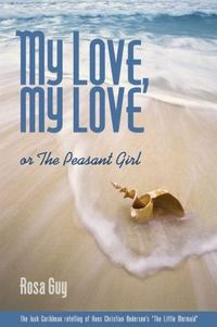 My Love, My Love: The Peasant Girl by Rosa Guy