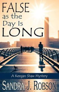 False As The Day Is Long by Sandra J. Robson
