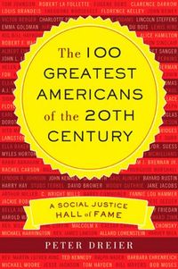 The 100 Greatest Americans Of The 20th Century by Peter Dreier