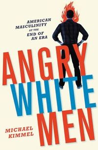 Angry White Men by Michael Kimmel