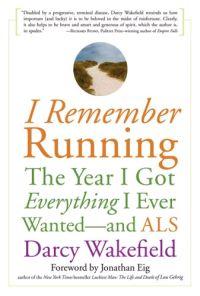 I Remember Running : The Year I Got Everything I Ever Wanted by Darcy Wakefield