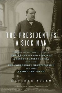 The President Is a Sick Man by Matthew Algeo