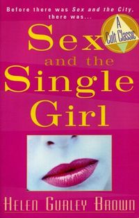 Sex And The Single Girl by Helen Gurley Brown