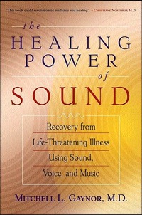 The Healing Power Of Sound by Mitchell L. Gaynor