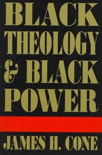 Black Theology and Black Power by James H. Cone