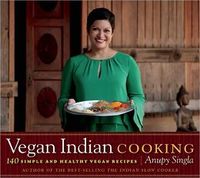 Vegan Indian Cooking by Anupy Singla