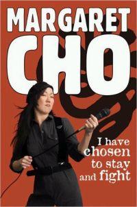 I Have Chosen to Stay and Fight by Margaret Cho