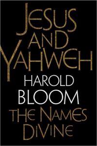 Jesus and Yahweh: The Names Divine by Harold Bloom