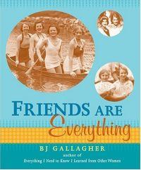 Friends Are Everything by B.J. Gallagher