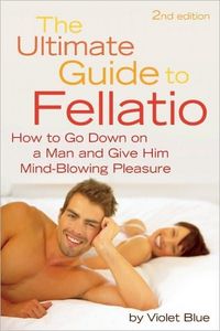 The Ultimate Guide To Fellatio by Violet Blue