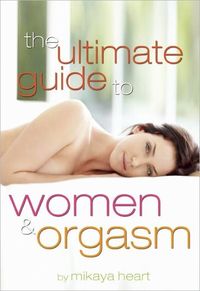 The Ultimate Guide To Orgasm For Women by Violet Blue