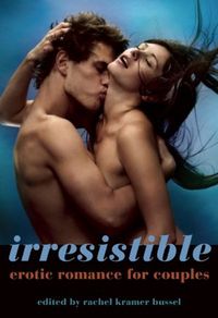 Irresistible by Rachel Kramer Bussel