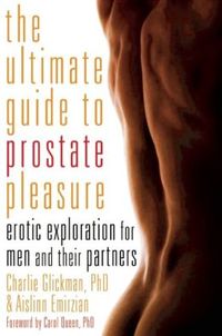 The Ultimate Guide To Prostate Pleasure by Charlie Glickman
