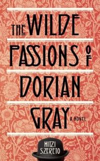 Wilde Passions Of Dorian Gray by Mitzi Szereto