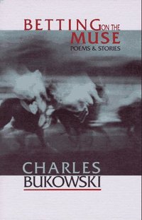Betting on the Muse by Charles Bukowski