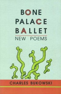 Bone Palace Ballet by Charles Bukowski
