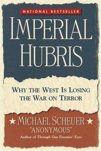 Imperial Hubris by Michael Scheuer