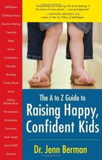 The A to Z Guide to Raising Happy, Confident Kids by Jenn Berman
