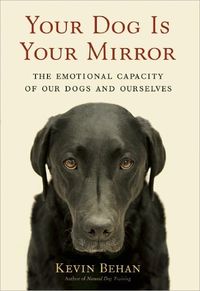 Your Dog Is Your Mirror by Kevin Behan