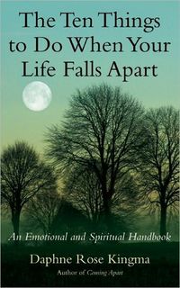 The Ten Things to Do When Your Life Falls Apart by Daphne Rose Kingma