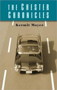 The Chester Chronicles by Kermit Moyer