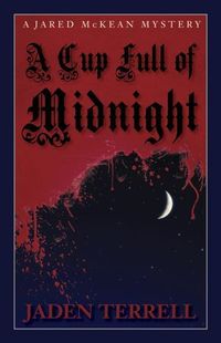 A Cup Full Of Midnight by Jaden Terrell