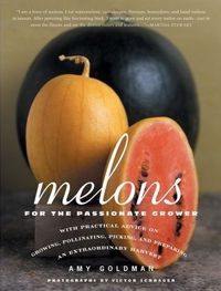 Melons for the Passionate Grower by Amy Goldman