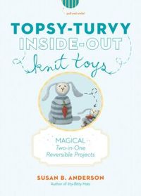 Topsy-Turvy Inside-Out Knit Toys by Susan B. Anderson