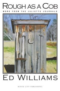 Rough As A Cob: More From The Juliette Journals by Ed Williams