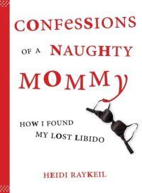 Confessions of a Naughty Mommy by Heidi Raykeil