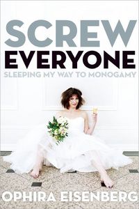 Screw Everyone by Ophira Eisenberg