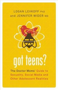 Got Teens? by Logan Levkoff