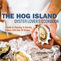 The Hog Island Oyster Lover's Cookbook by Jairemarie Pomo