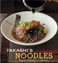 Takashi's Noodles by Takashi Yagihashi