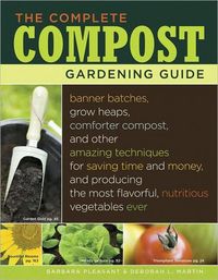 The Complete Compost Gardening Guide by Barbara Pleasant