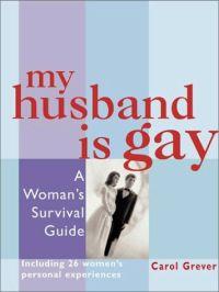 My Husband Is Gay by Carol Grever