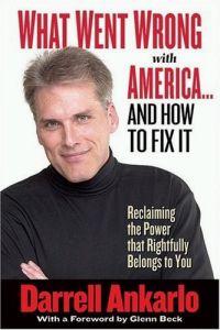 What Went Wrong with America--And How to Fix It by Darrell Ankarlo