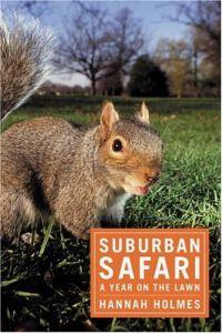 Surburban Safari: A Year on the Lawn by Hannah Holmes