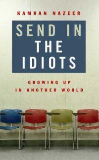 Send in the Idiots by Kamran Nazeer