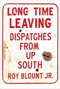 Long Time Leaving by Roy Blount Jr.