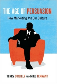 The Age Of Persuasion by Terry O'Reilly