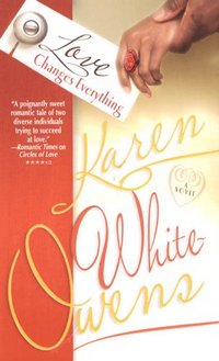 Love Changes Everything by Karen White-Owens