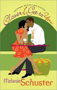 Excerpt of The Closer I Get to You by Melanie Schuster