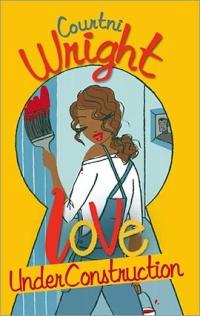 Love Under Construction by Courtni Wright