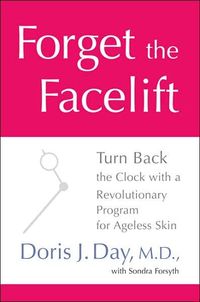 Forget the Facelift by Doris J. Day