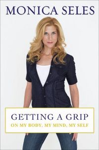 Getting A Grip by Monica Seles