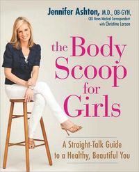 The Body Scoop for Girls by Jennifer Ashton